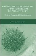 Gramsci Political Economy And International Relations Theory