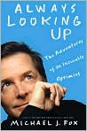 Book Cover Image. Title: Always Looking Up: The Adventures of an Incurable Optimist, Author: by Michael J. Fox