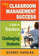 8 Steps to Classroom Management Success: A Guide for Teachers of Challenging Students