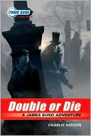 Double or Die (Young Bond Series #3) by Charlie Higson: Book Cover