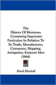 The History of Montrose: Containing Important Particulars in
