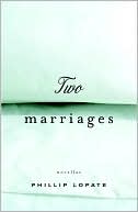 Two Marriages by Phillip Lopate