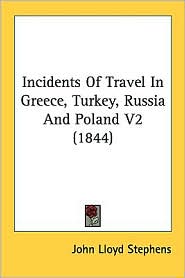 Incidents Of Travel In Greece, Turkey, Russia And Poland V2 (1844)