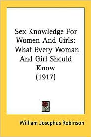 Sex Knowledge for Women and Girls: What Every Woman and Girl Should Know (1917)