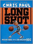 Book Cover Image. Title: Long Shot: Never Too Small to Dream Big, Author: by Chris  Paul