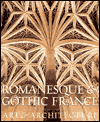 Romanesque and Gothic France: Art and Architecture