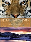 Destination Wildlife: An International Site-By-Site Guide to the Best