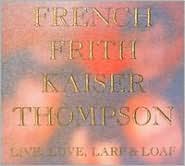 Live, Love, Larf & Loaf [Bonus Tracks] by French Frith Kaiser Thompson: CD Cover