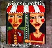 That Kind of Love by Pierce Pettis: CD Cover
