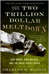 Book Cover Image. Title: The Two Trillion Dollar Meltdown: Easy Money, High Rollers, and the Great Credit Crash, Author: by Charles R. Morris