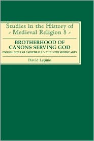 Brotherhood of Canons Serving God (A English Secular Cathedrals in the Later Middle Ages