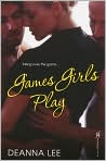 Book Cover Image. Title: Games Girls Play, Author: by Deanna  Lee