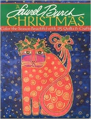 Laurel Burch Christmas: Color the Season Beautiful with 25 Quilts and Crafts