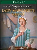 Lady Margaret's Ghost: A Felicity Mystery (American Girl Mysteries Ser