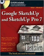 Google SketchUp and SketchUp Pro 7 Bible by Kelly L. Murdock: Book Cover