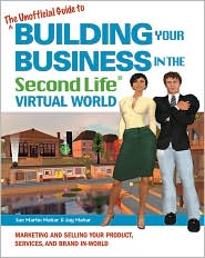 The Unofficial Guide to Building Your Business in the Second Life Virtual World by Sue Martin Mahar: Book Cover