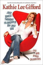 Just When I Thought I'd Dropped My Last Egg by Kathie Lee Gifford: Book Cover