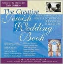 Creative Jewish Wedding Book: A Hands-On Guide to New and Old Traditions, Ceremonies, and Celebrations