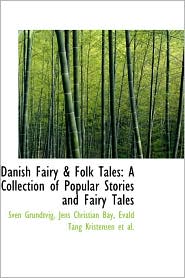Danish Fairy and Folk Tales: A Collection of Popular Stories and Fairy Tales