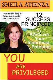 You Are Privileged, 12 Success Principles To Uncover Your Innermost Potential by Sheila Atienza: Book Cover