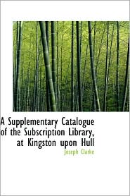 A Supplementary Catalogue Of The Subscription Library, At 
