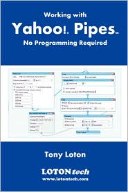 Working with Yahoo! Pipes, No Programming Required by Tony Loton: Book Cover
