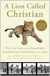Book Cover Image. Title: A Lion Called Christian: The True Story of the Remarkable Bond between Two Friends and a Lion, Author: by Anthony  Bourke