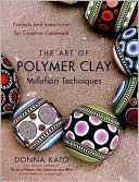 Art of Polymer Clay Millefiori Techniques: Projects and Inspiration for Creative Canework