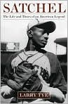 Book Cover Image. Title: Satchel: The Life and Times of an American Legend, Author: by Larry  Tye