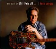The Best of Bill Frisell, Vol. 1: Folk Songs by Bill Frisell: CD Cover
