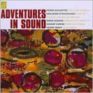 Adventures in Sound: Schaeffer, Stockhausen, Xenakis, Var�se, Henry: CD Cover