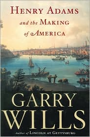 Henry Adams and the Making of America by Garry Wills: Book Cover