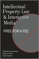 Intellectual Property Law and Interactive Media Free for a Fee