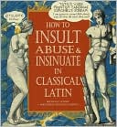 How to Insult, Abuse and Insinuate in Classical Latin