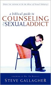 A Biblical Guide to Counseling the Sexual Addict by Steve Gallagher: Book Cover