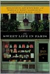 Book Cover Image. Title: The Sweet Life in Paris: Delicious Adventures in the World's Most Glorious - and Perplexing - City, Author: by David  Lebovitz