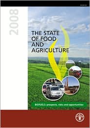 The State of Food and Agriculture 2008: Biofuels - Prospects, Risks and Opportunities