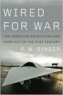 Wired for War: 
The Robotics 
Revolution
& Conflict in 
the 21st Century 
by P. W. Singer
(Jan. 2009)
read more