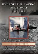 Hydroplane Racing in Detroit: 1946-2008 (Images of Sports Series)
