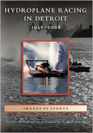 Hydroplane Racing in Detroit: 1946-2008 (Images of Sports Series)
