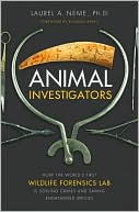 Animal Investigators: How the World's First Wildlife Forensics Lab Is Solving Crimes and Saving Endangered Species