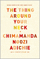 Book Cover Image. Title: The Thing Around Your Neck, Author: by Chimamanda Ngozi  Adichie