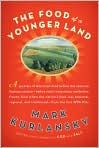 Book Cover Image. Title: The Food of a Younger Land: A portrait of American food - before the national highway system, before chain restaurants, and before frozen food, when the nation's food was seasonal, regional, and traditional - from the lost WPA files, Author: by Mark  Kurlansky