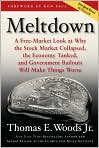 Book Cover Image. Title: Meltdown: A Free-Market Look at Why the Stock Market Collapsed, the Economy Tanked, and Government Bailouts Will Make Things Worse, Author: by Thomas E. Woods
