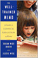 Book Cover Image. Title: The Well-Trained Mind: A Guide to Classical Education at Home, Author: by Susan Wise Bauer