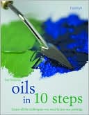 Oils in 10 Steps Learn All the Techniques You Need In Just One Painti