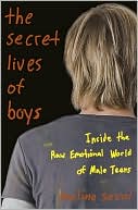 The Secret Lives of Boys: Inside the Raw Emotional World of Male Teens