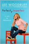 Book Cover Image. Title: Perfectly Imperfect: A Life in Progress, Author: by Lee  Woodruff