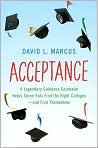 Book Cover Image. Title: Acceptance: A Legendary Guidance Counselor Helps Seven Kids Find the Right Colleges -- and Find Themselves, Author: by David L. Marcus