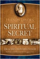 HUDSON TAYLOR’S SPIRITUAL SECRET by Dr. and Mrs. Howard Taylor